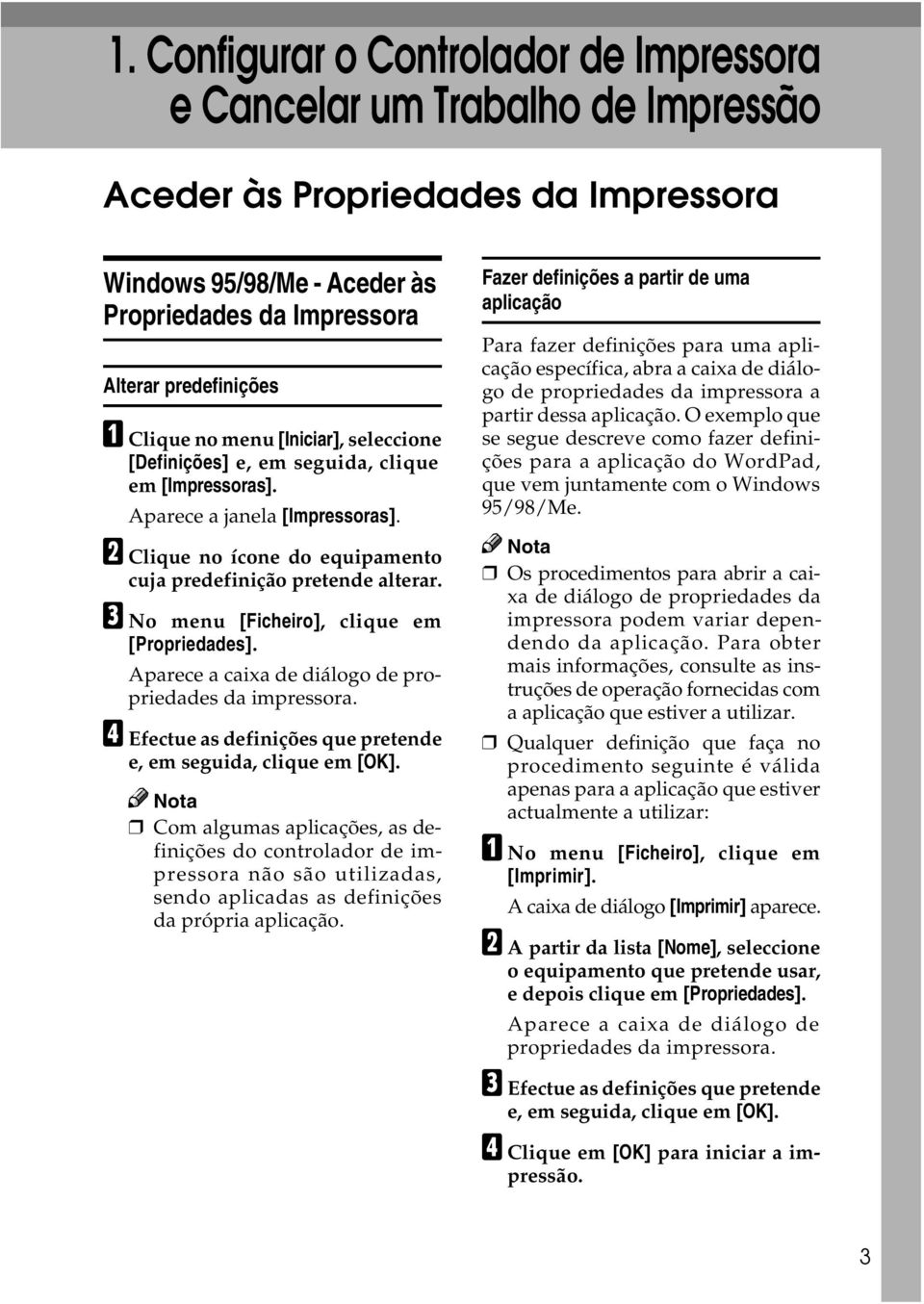 C No menu [Ficheiro], clique em [Propriedades]. Aparece a caixa de diálogo de propriedades da impressora. D Efectue as definições que pretende e, em seguida, clique em [OK].