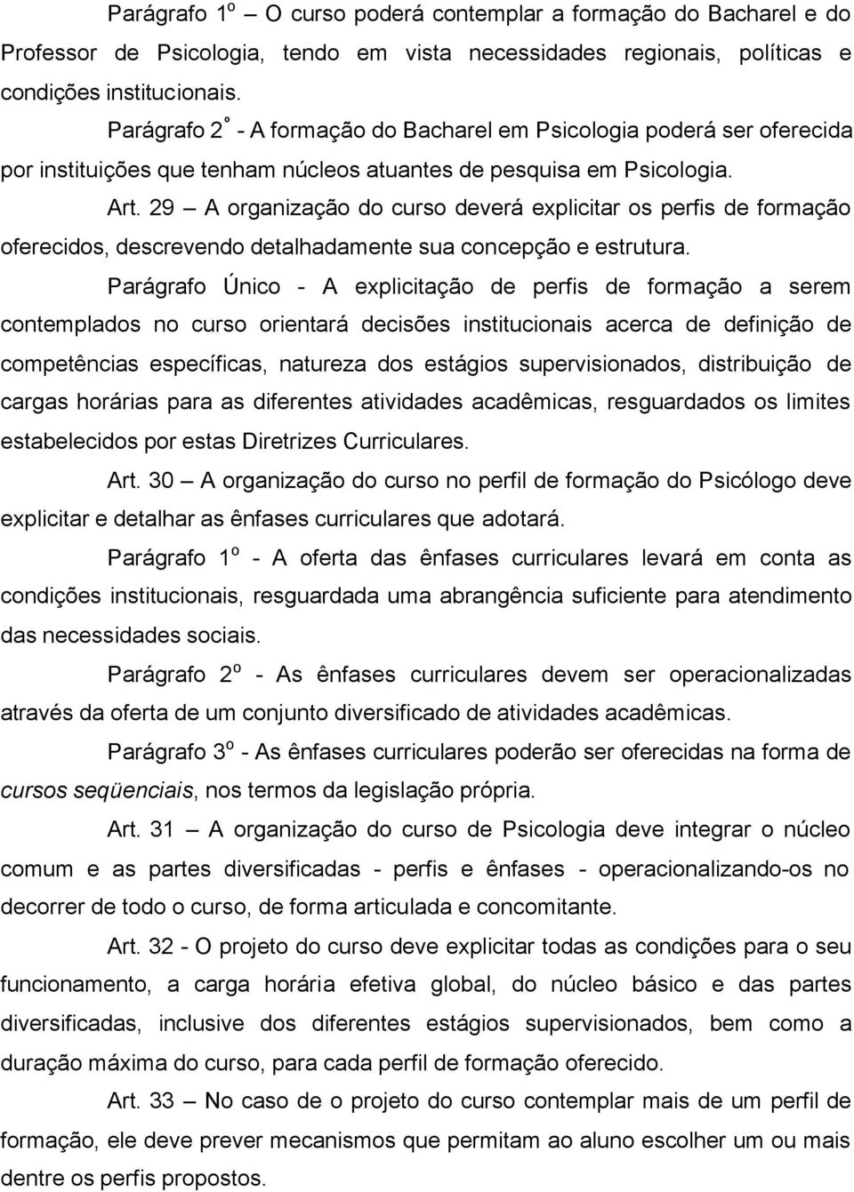 29 A organização do curso deverá explicitar os perfis de formação oferecidos, descrevendo detalhadamente sua concepção e estrutura.