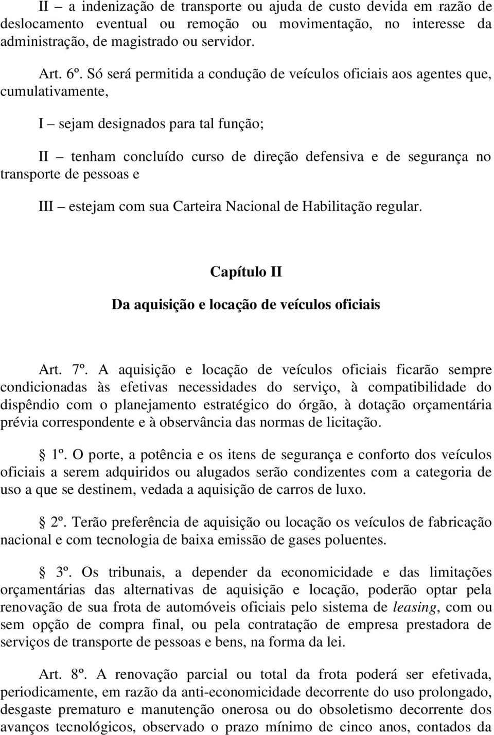 pessoas e III estejam com sua Carteira Nacional de Habilitação regular. Capítulo II Da aquisição e locação de veículos oficiais Art. 7º.