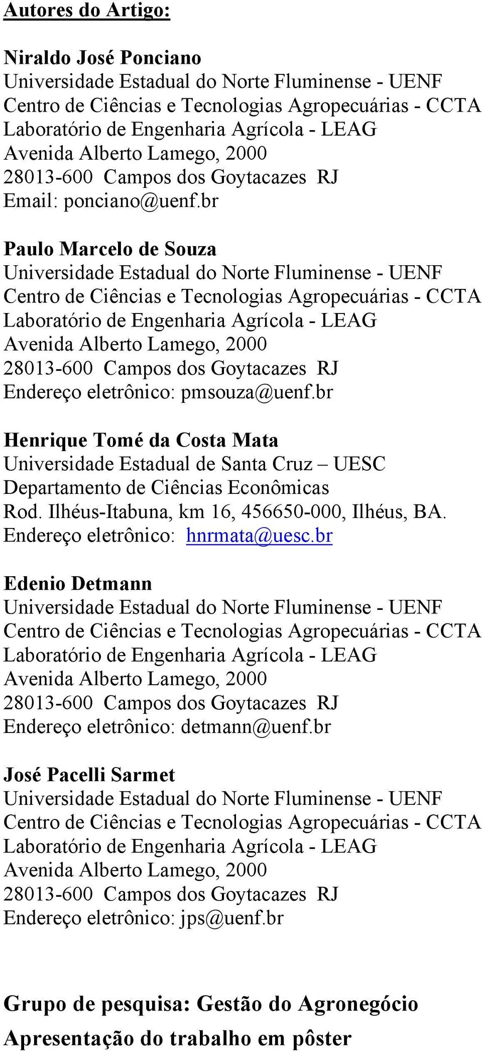 br Paulo Marcelo de Souza Universidade Estadual do Norte Fluminense - UENF Centro de Ciências e Tecnologias Agropecuárias - CCTA Laboratório de Engenharia Agrícola - LEAG Avenida Alberto Lamego, 2000