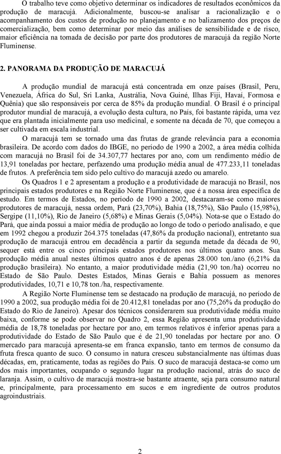 de sensibilidade e de risco, maior eficiência na tomada de decisão por parte dos produtores de maracujá da região Norte Fluminense. 2.