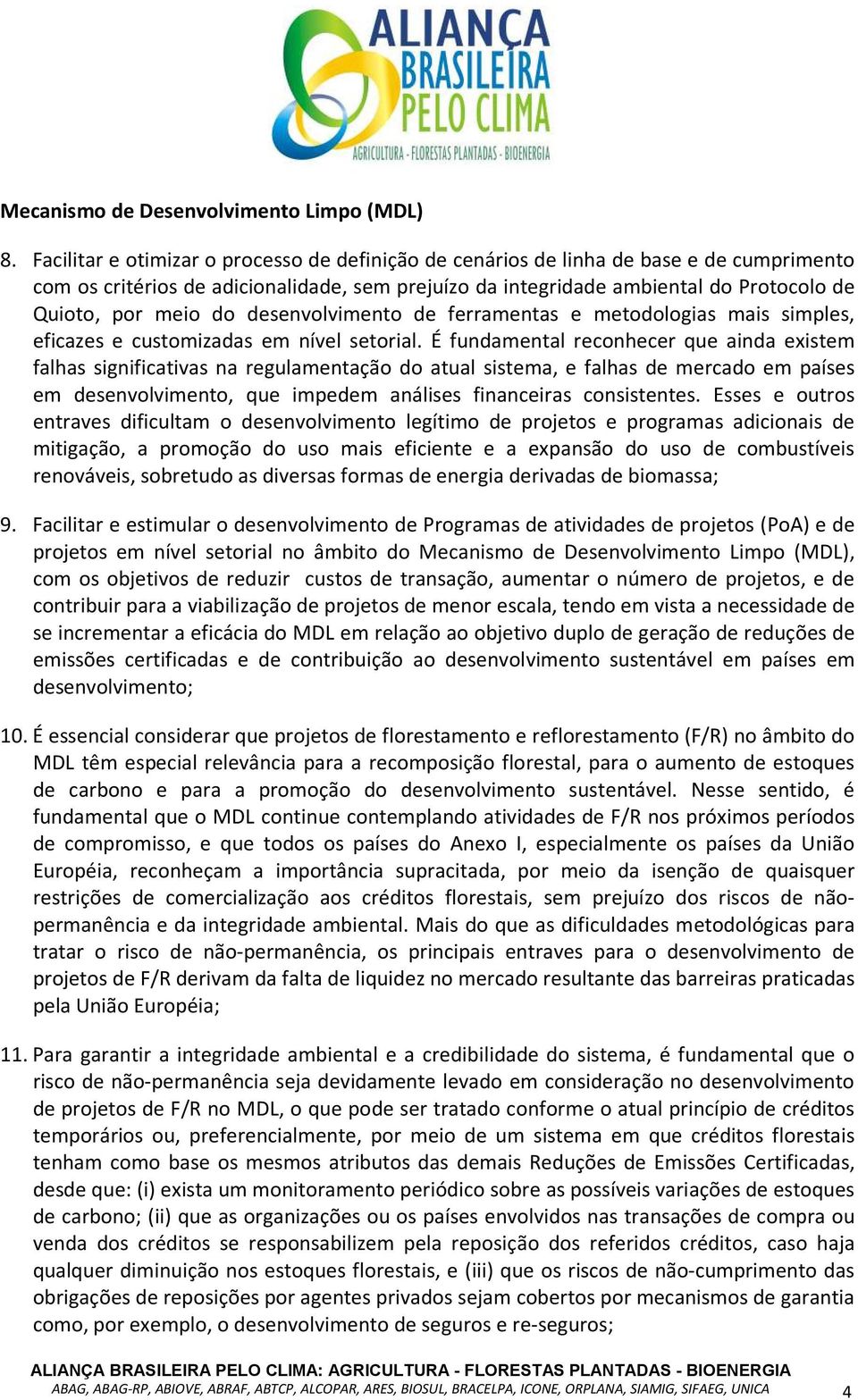 do desenvolvimento de ferramentas e metodologias mais simples, eficazes e customizadas em nível setorial.