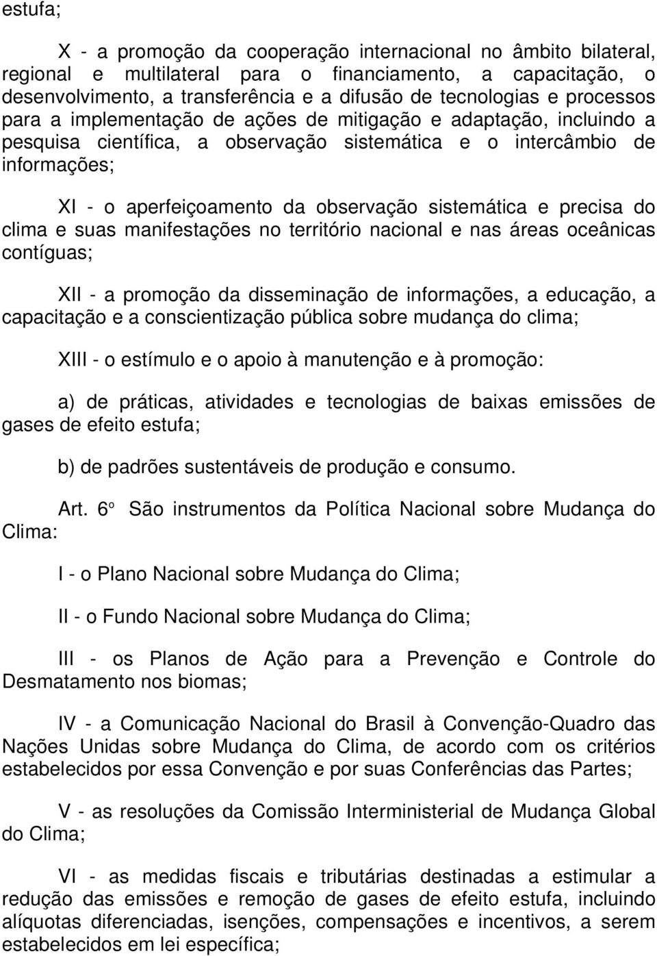 sistemática e precisa do clima e suas manifestações no território nacional e nas áreas oceânicas contíguas; XII - a promoção da disseminação de informações, a educação, a capacitação e a