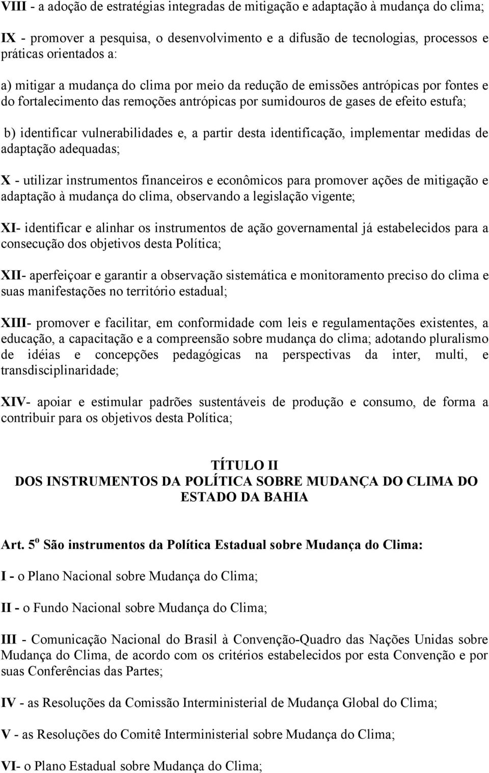 e, a partir desta identificação, implementar medidas de adaptação adequadas; X - utilizar instrumentos financeiros e econômicos para promover ações de mitigação e adaptação à mudança do clima,