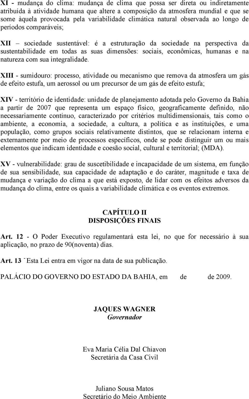 sociais, econômicas, humanas e na natureza com sua integralidade.