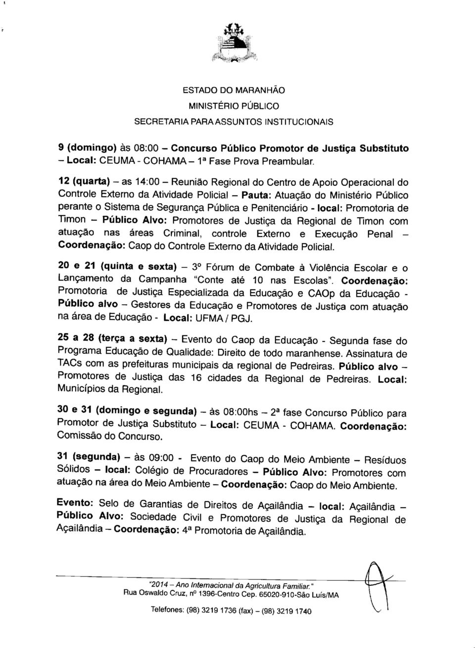 Penitenciário - local: Promotoria de Timon - Público Alvo: Promotores de Justiça da Regional de Timon com atuação nas áreas Criminal, controle Externo e Execução Penal - Coordenação: Caop do Controle