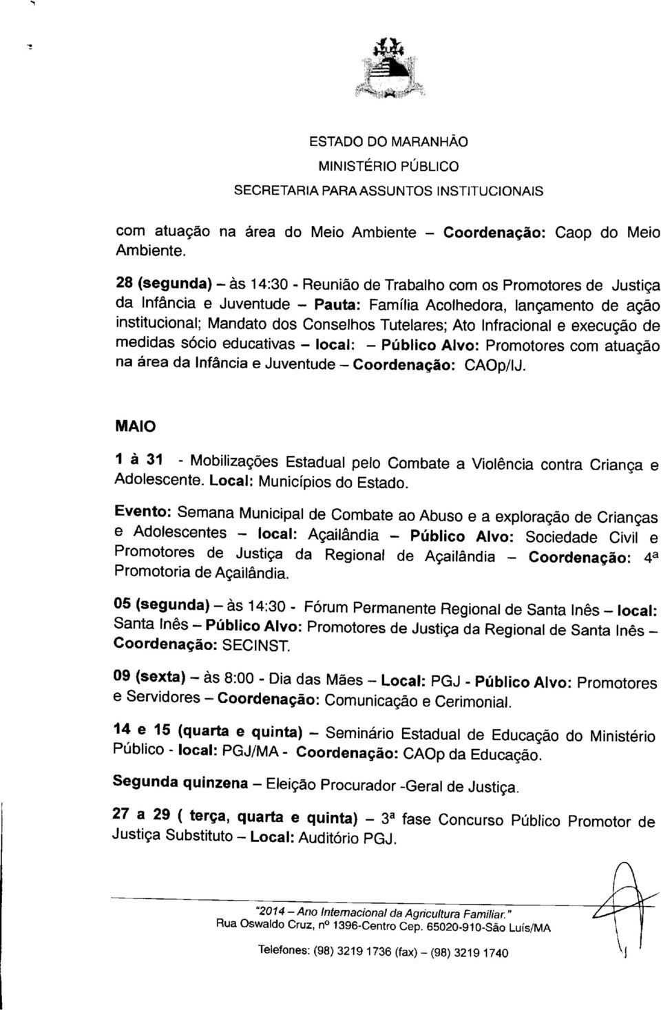 Infracional e execução de medidas sócio educativas - local: - Público Alvo: Promotores com atuação na área da Infância e Juventude - Coordenação: CAOp/IJ.