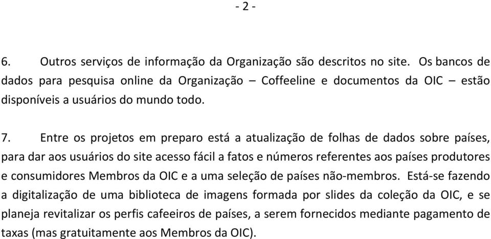 Entre os projetos em preparo está a atualização de folhas de dados sobre países, para dar aos usuários do site acesso fácil a fatos e números referentes aos países