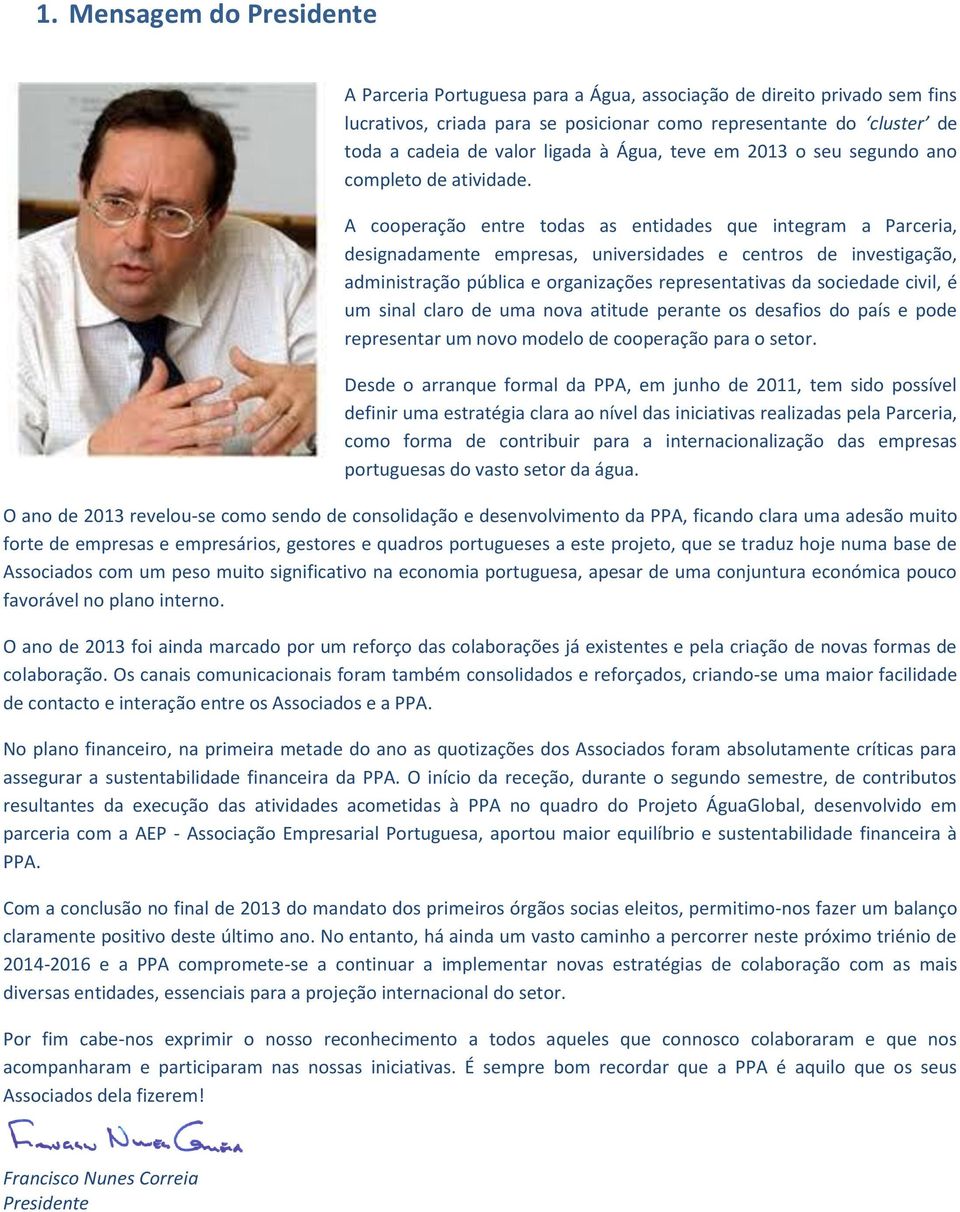 A cooperação entre todas as entidades que integram a Parceria, designadamente empresas, universidades e centros de investigação, administração pública e organizações representativas da sociedade