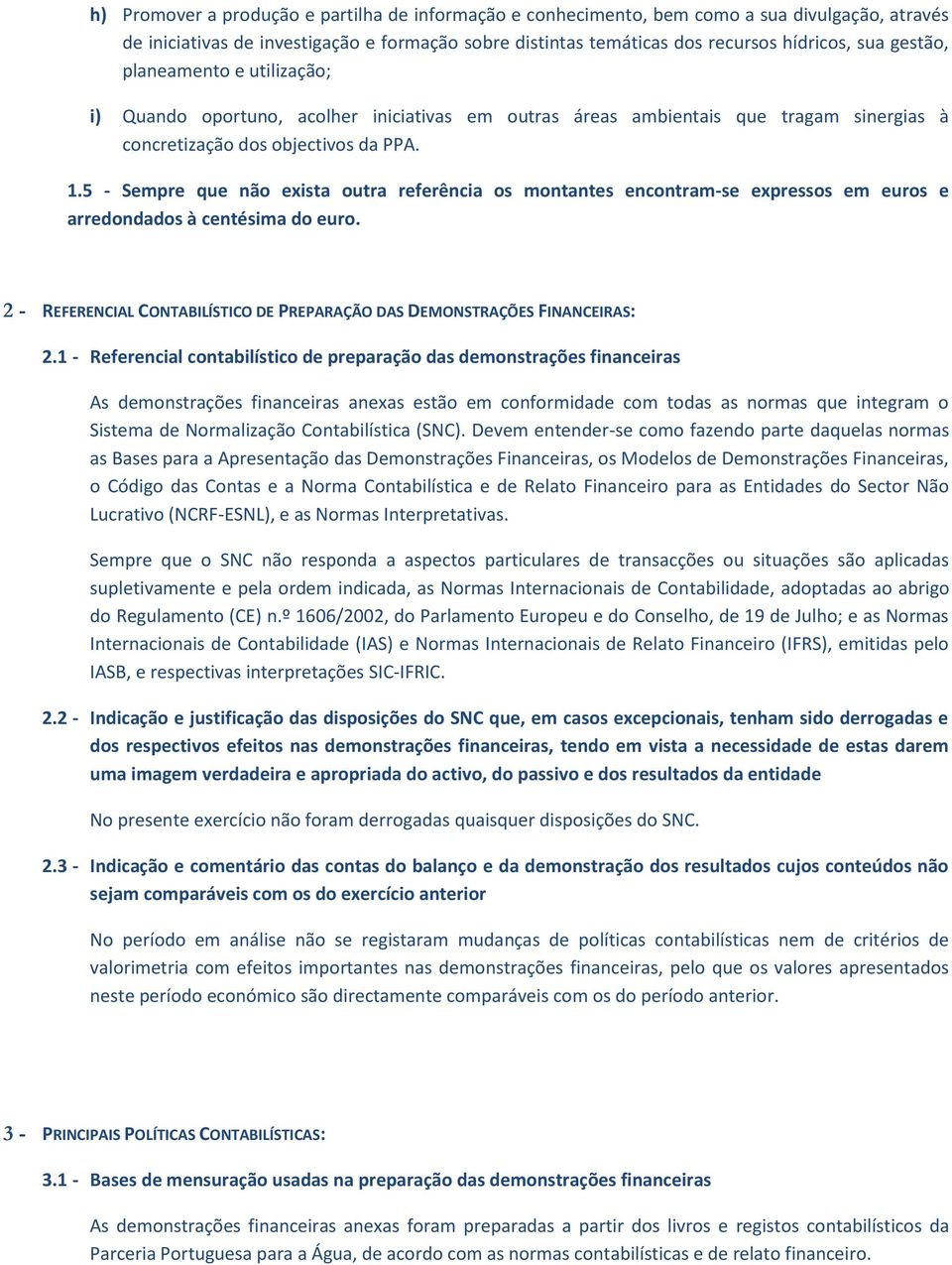 5 - Sempre que não exista outra referência os montantes encontram-se expressos em euros e arredondados à centésima do euro.