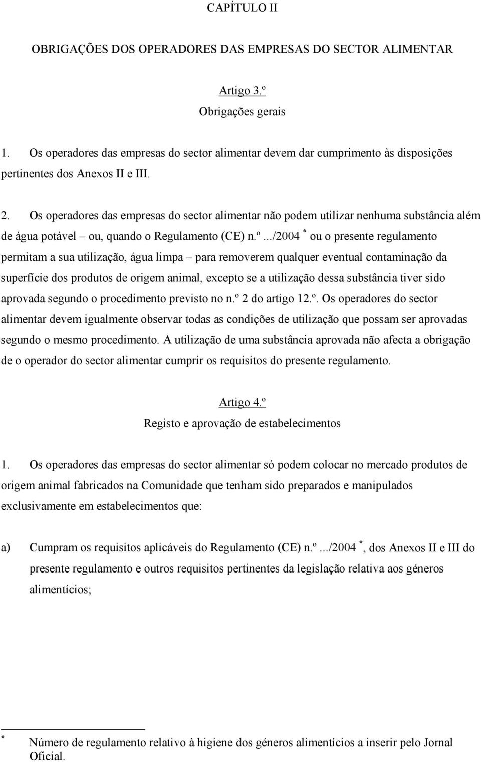 Os operadores das empresas do sector alimentar não podem utilizar nenhuma substância além de água potável ou, quando o Regulamento (CE) n.º.