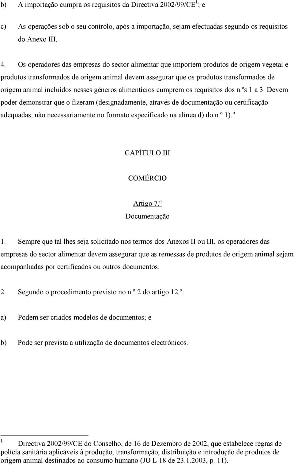 incluídos nesses géneros alimentícios cumprem os requisitos dos n.ºs 1 a 3.