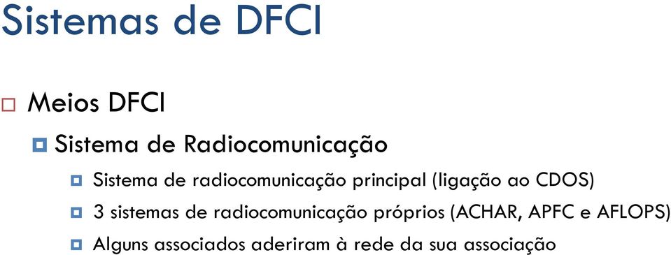 3 sistemas de radiocomunicação próprios (ACHAR, APFC e