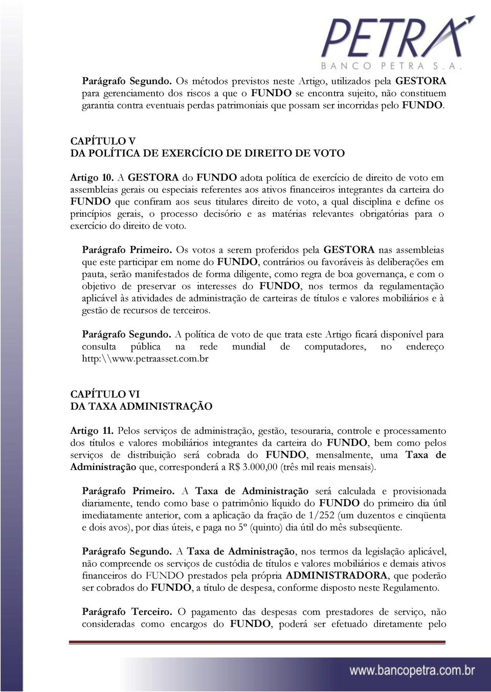 incorridas pelo FUNDO. CAPÍTULO V DA POLÍTICA DE EXERCÍCIO DE DIREITO DE VOTO Artigo 10.