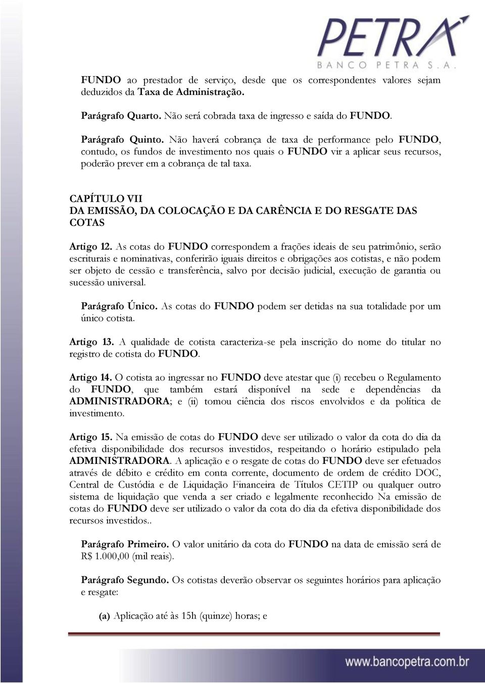 CAPÍTULO VII DA EMISSÃO, DA COLOCAÇÃO E DA CARÊNCIA E DO RESGATE DAS COTAS Artigo 12.