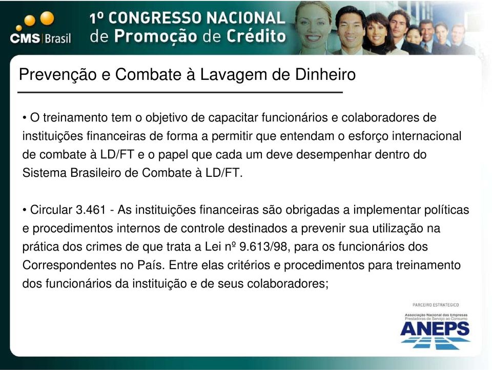 461 - As instituições financeiras são obrigadas a implementar políticas e procedimentos internos de controle destinados a prevenir sua utilização na prática dos crimes