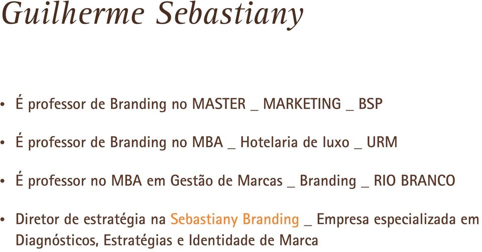 Gestão de Marcas _ Branding _ RIO BRANCO Ÿ Diretor de estratégia na Sebastiany