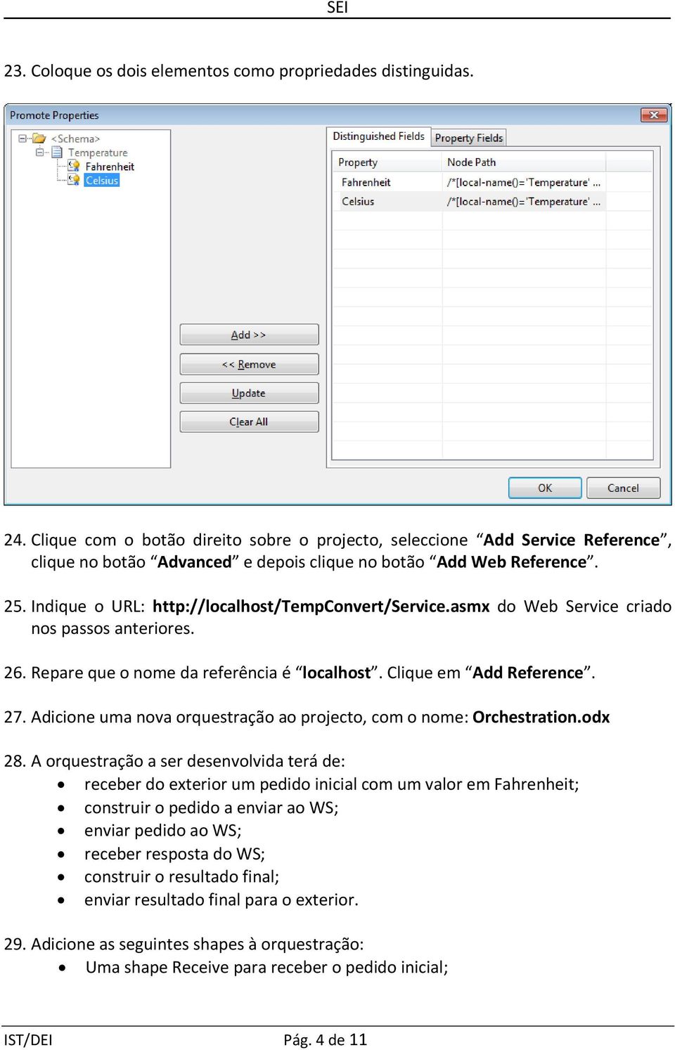 Indique o URL: http://localhost/tempconvert/service.asmx do Web Service criado nos passos anteriores. 26. Repare que o nome da referência é localhost. Clique em Add Reference. 27.