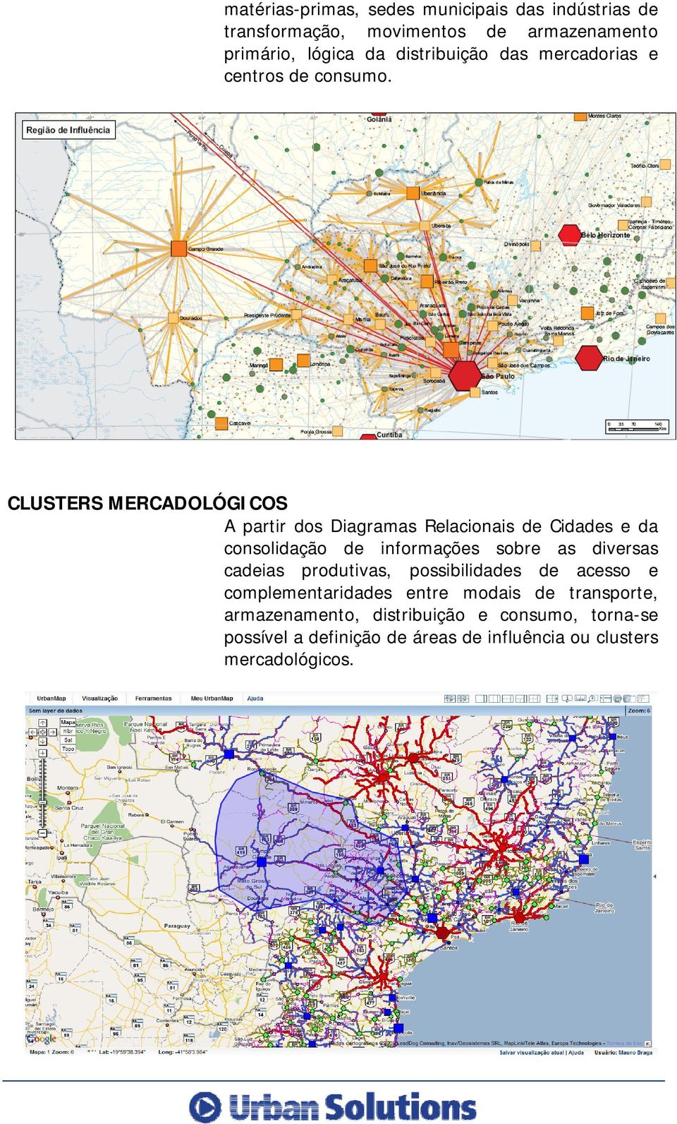CLUSTERS MERCADOLÓGICOS A partir dos Diagramas Relacionais de Cidades e da consolidação de informações sobre as diversas