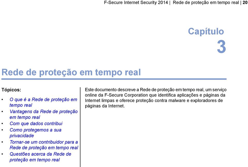de proteção em tempo real Questões acerca da Rede de proteção em tempo real Este documento descreve a Rede de proteção em tempo real, um serviço