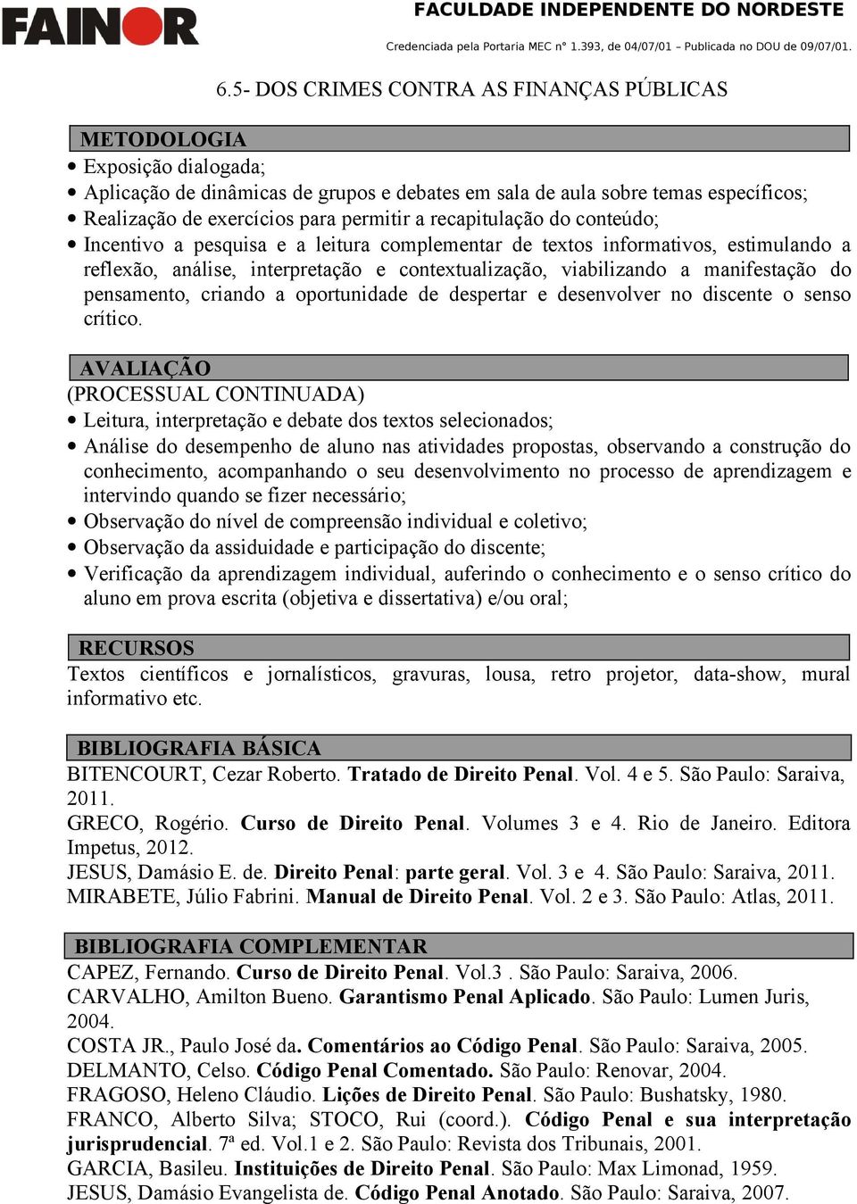 pensamento, criando a oportunidade de despertar e desenvolver no discente o senso crítico.