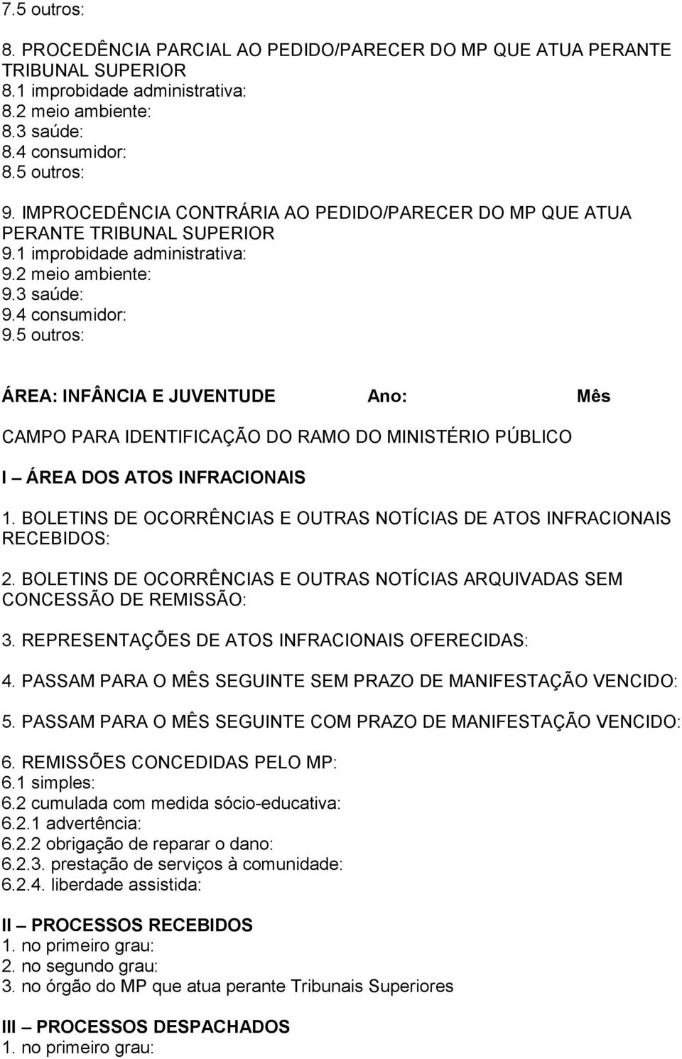 5 outros: ÁREA: INFÂNCIA E JUVENTUDE Ano: Mês CAMPO PARA IDENTIFICAÇÃO DO RAMO DO MINISTÉRIO PÚBLICO I ÁREA DOS ATOS INFRACIONAIS 1.