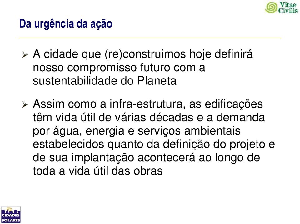 várias décadas e a demanda por água, energia e serviços ambientais estabelecidos quanto da