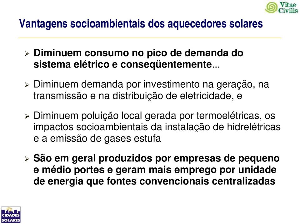 gerada por termoelétricas, os impactos socioambientais da instalação de hidrelétricas e a emissão de gases estufa São em geral