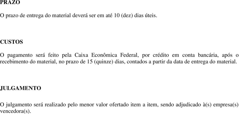 recebimento do material, no prazo de 15 (quinze) dias, contados a partir da data de entrega do