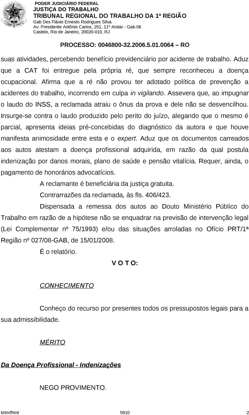 Assevera que, ao impugnar o laudo do INSS, a reclamada atraiu o ônus da prova e dele não se desvencilhou.