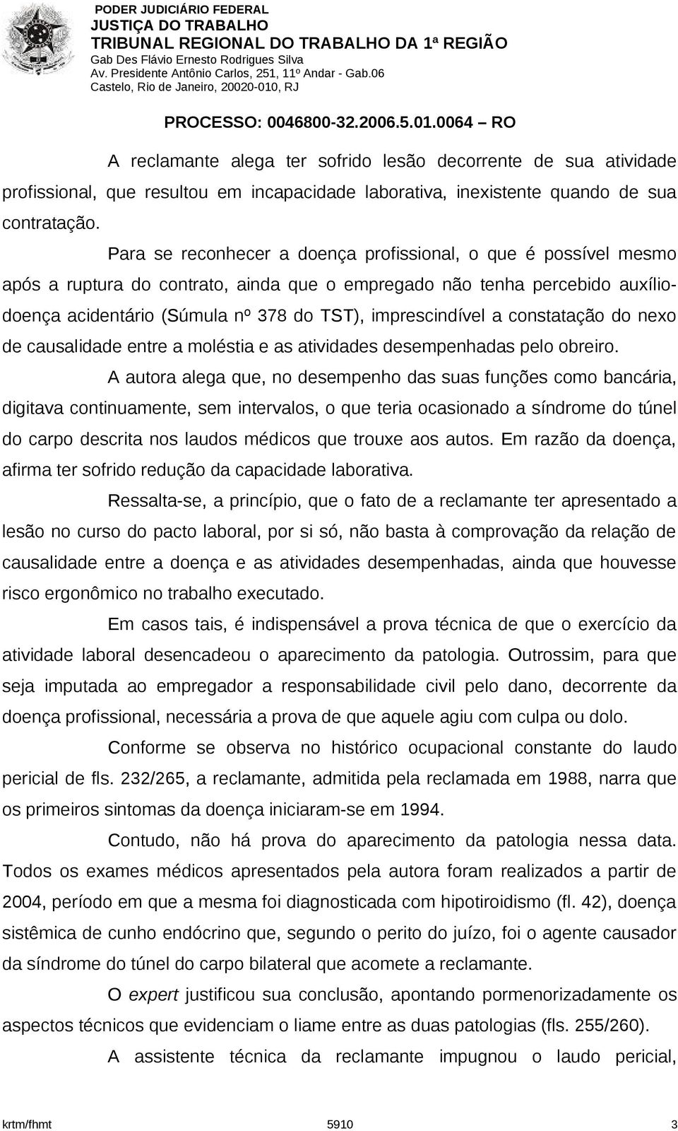 a constatação do nexo de causalidade entre a moléstia e as atividades desempenhadas pelo obreiro.