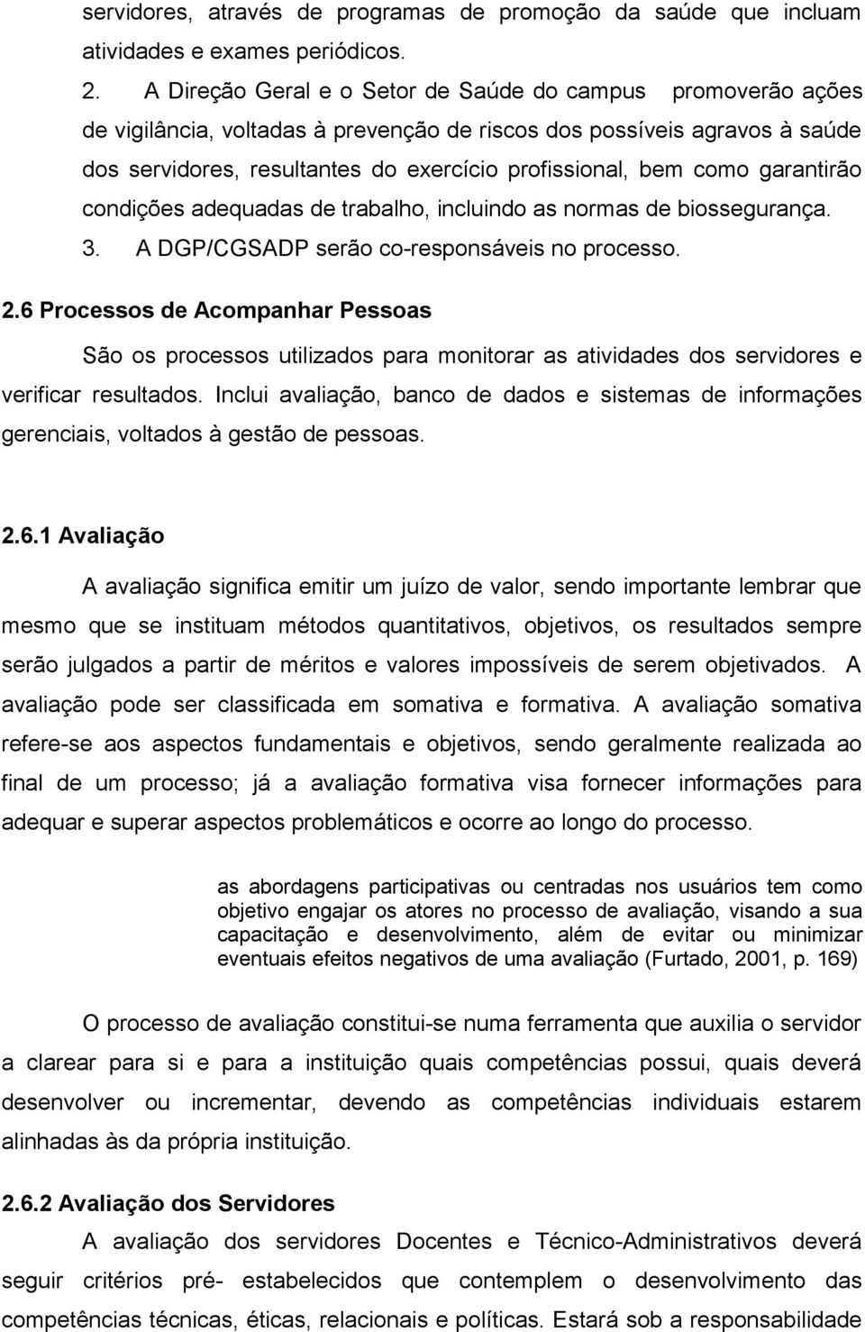 como garantirão condições adequadas de trabalho, incluindo as normas de biossegurança. 3. A DGP/CGSADP serão co-responsáveis no processo. 2.