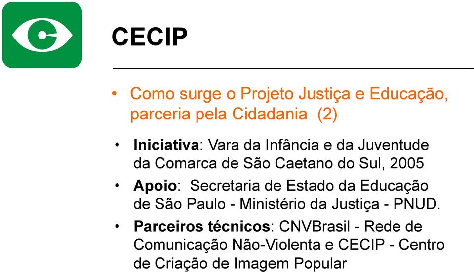 Estado da Educação de São Paulo - Ministério da Justiça - PNUD.