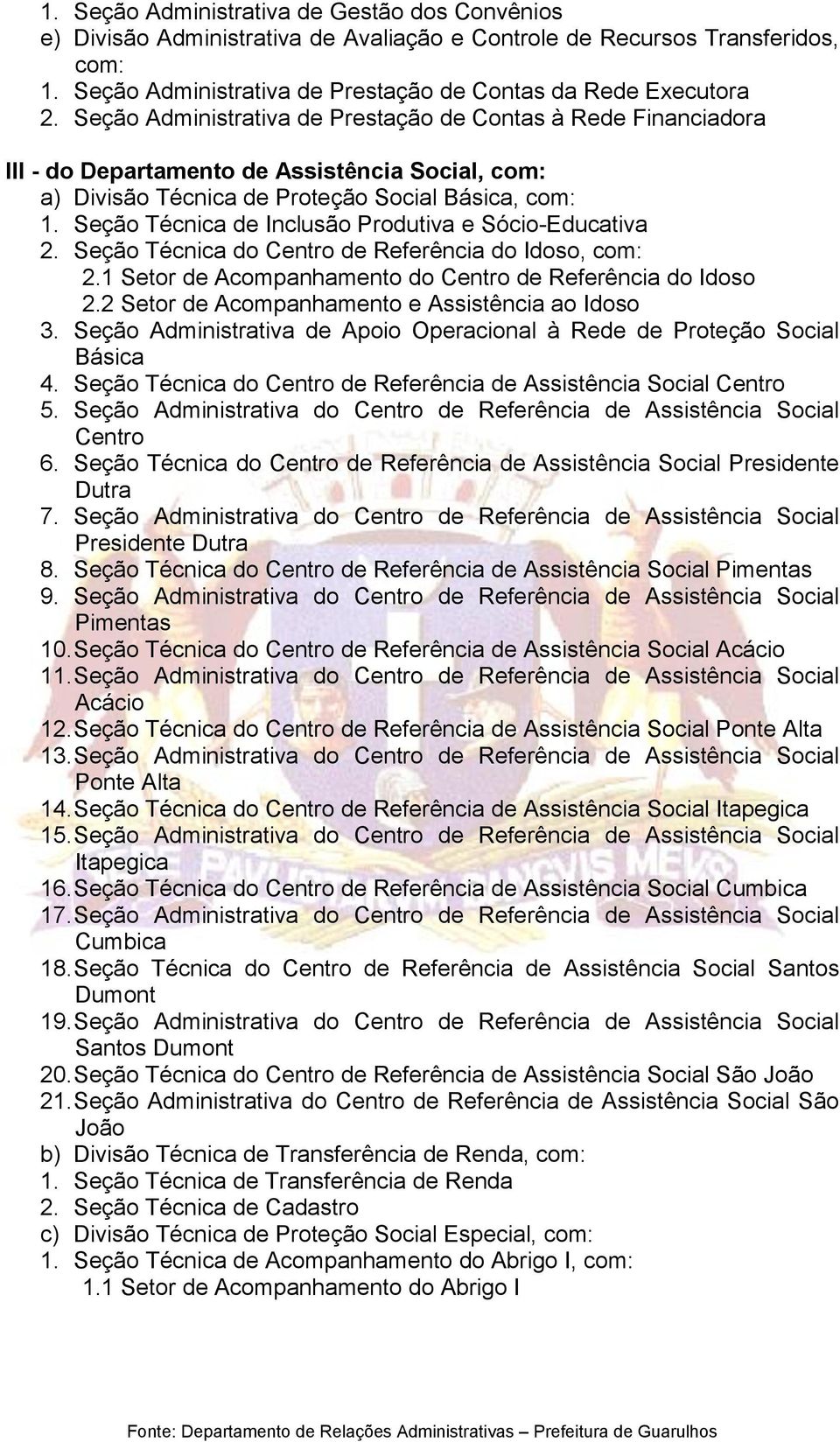 Seção Técnica de Inclusão Produtiva e Sócio-Educativa 2. Seção Técnica do Centro de Referência do Idoso, com: 2.1 Setor de Acompanhamento do Centro de Referência do Idoso 2.