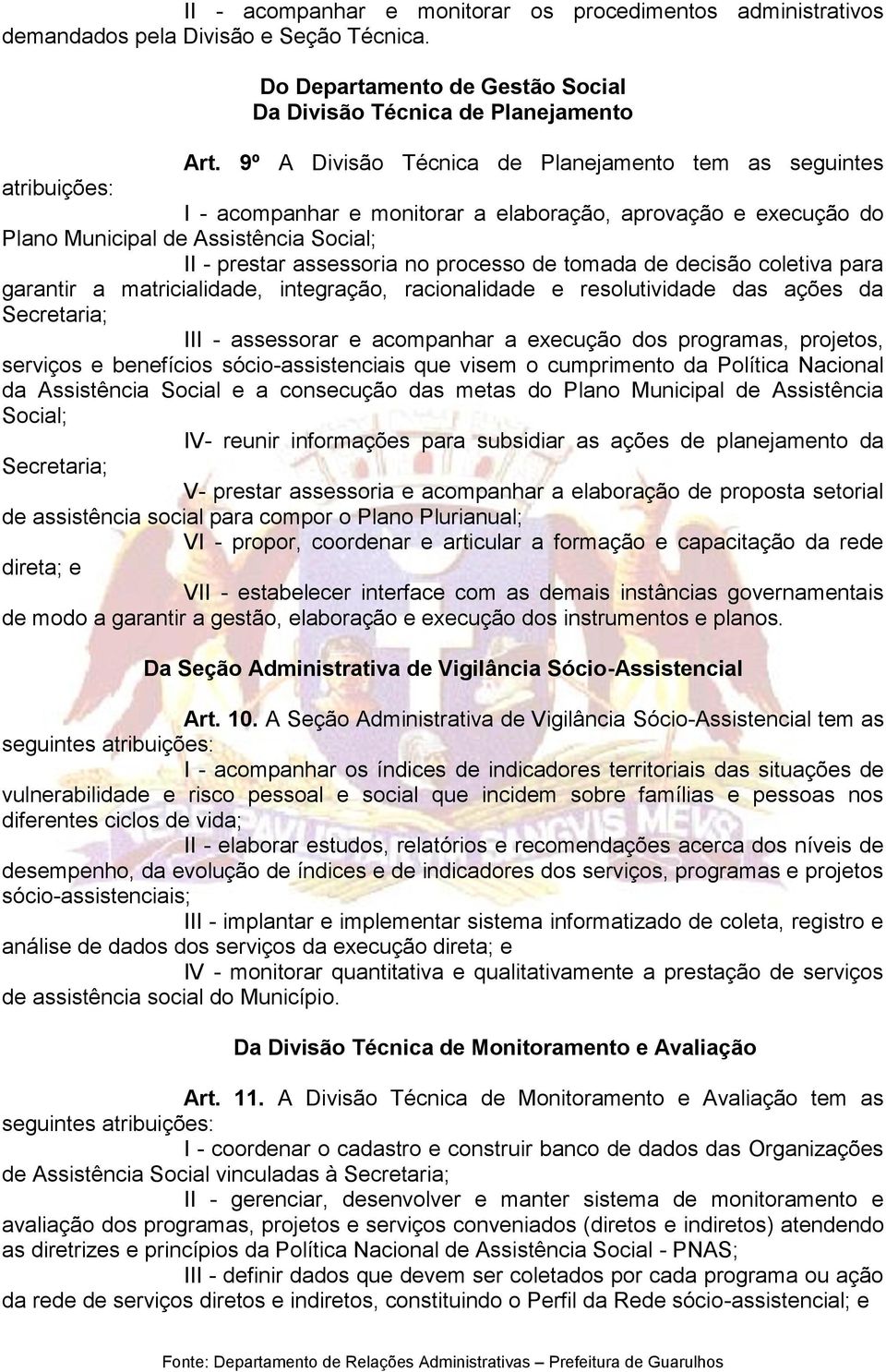 processo de tomada de decisão coletiva para garantir a matricialidade, integração, racionalidade e resolutividade das ações da Secretaria; III - assessorar e acompanhar a execução dos programas,