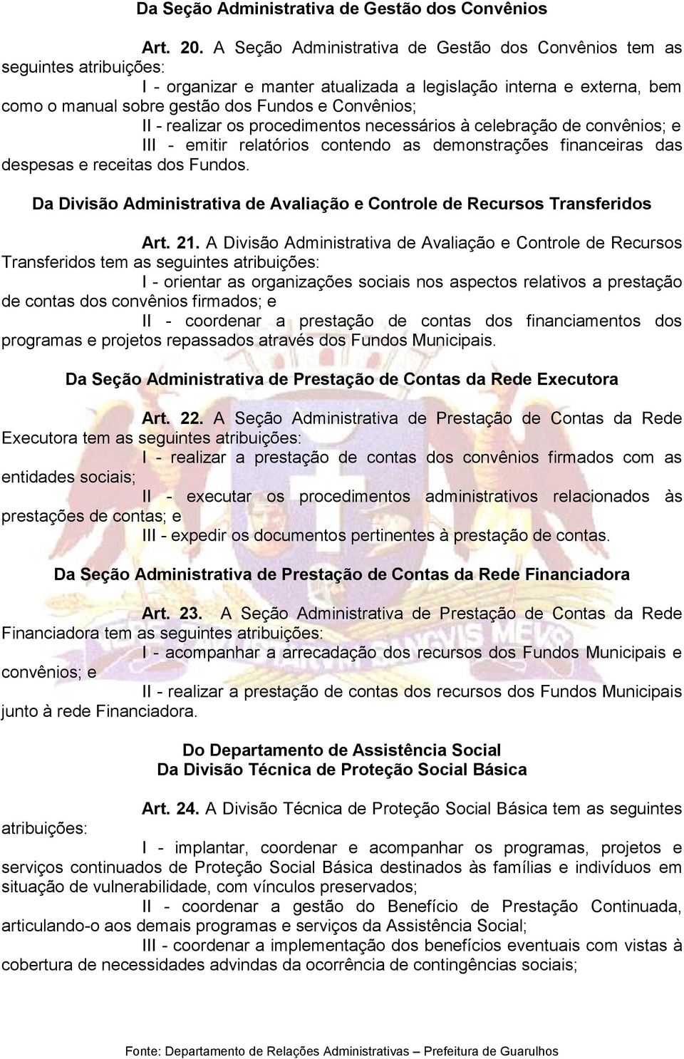 procedimentos necessários à celebração de convênios; e III - emitir relatórios contendo as demonstrações financeiras das despesas e receitas dos Fundos.