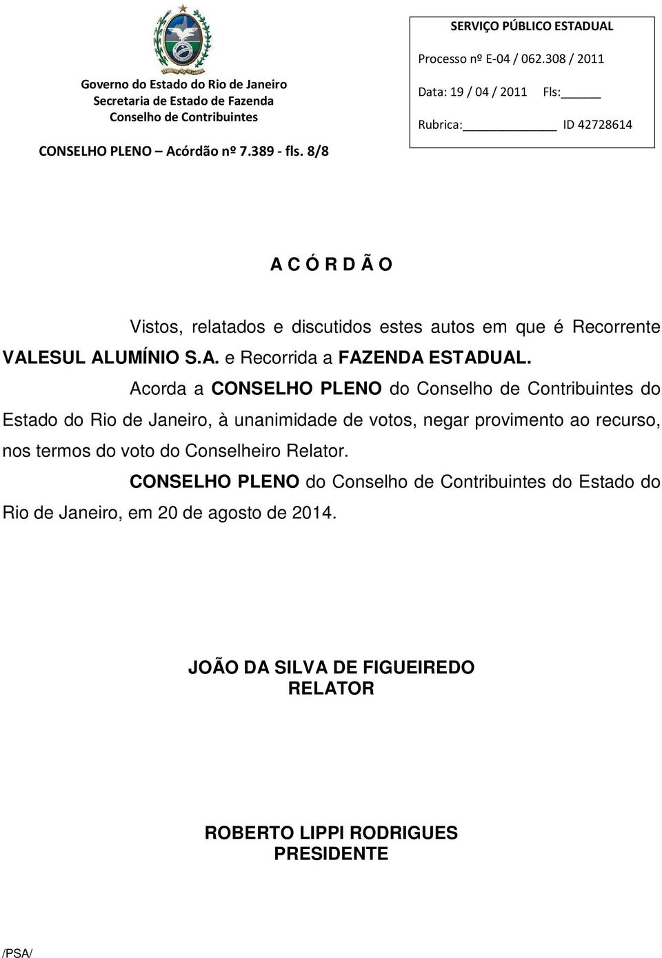 Acorda a CONSELHO PLENO do do Estado do Rio de Janeiro, à unanimidade de votos, negar provimento ao recurso, nos