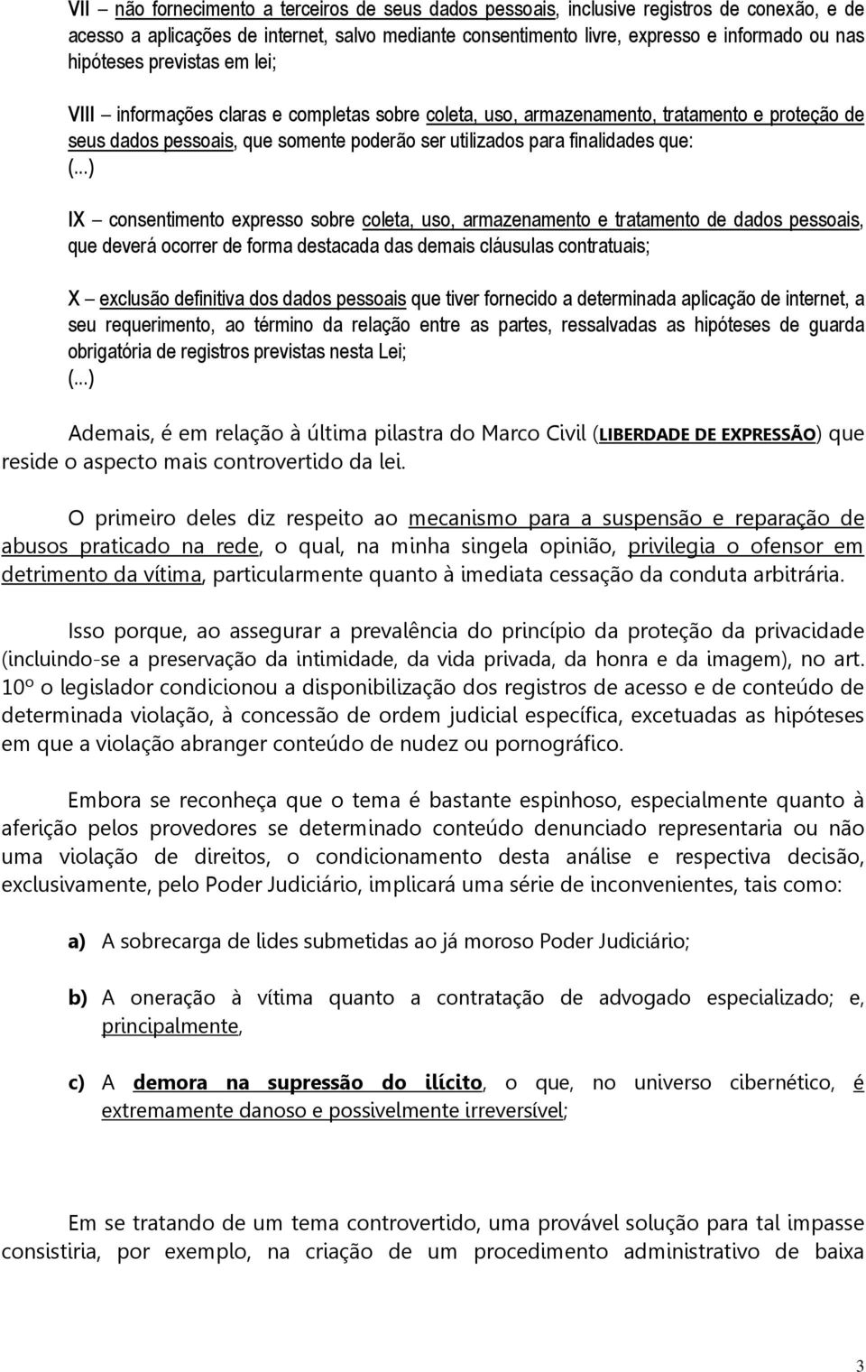 que: IX consentimento expresso sobre coleta, uso, armazenamento e tratamento de dados pessoais, que deverá ocorrer de forma destacada das demais cláusulas contratuais; X exclusão definitiva dos dados