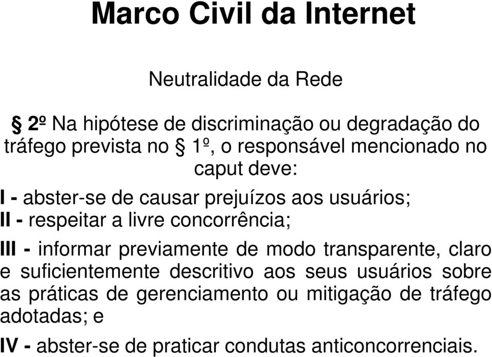 III - informar previamente de modo transparente, claro e suficientemente descritivo aos seus usuários sobre as