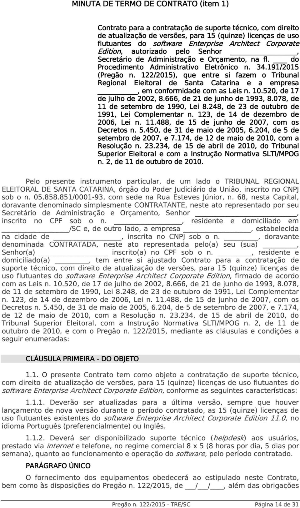 122/2015),, que entre si fazem o Tribunal Regional Eleitoral de Santa Catarina e a empresa, em conformidade com as Leis n. 10.520, de 17 de julho de 2002, 8.666, de 21 de junho de 1993, 8.