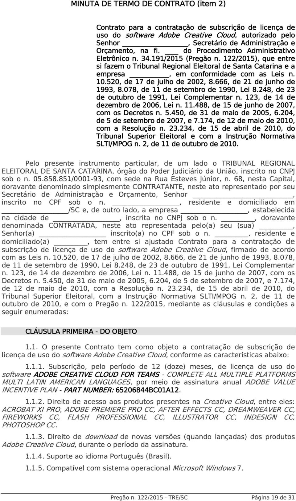 122/2015), que entre e si fazem o Tribunal Regional Eleitoral de Santa Catarina e a empresa, em conformidade com as Leis n. 10.520, de 17 de julho de 2002, 8.666, de 21 de junho de 1993, 8.