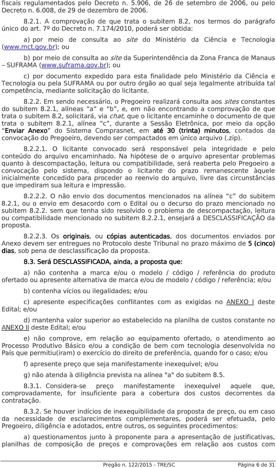 br); ou b) por meio de consulta ao site da Superintendência da Zona Franca de Manaus SUFRAMA (www.suframa.gov.