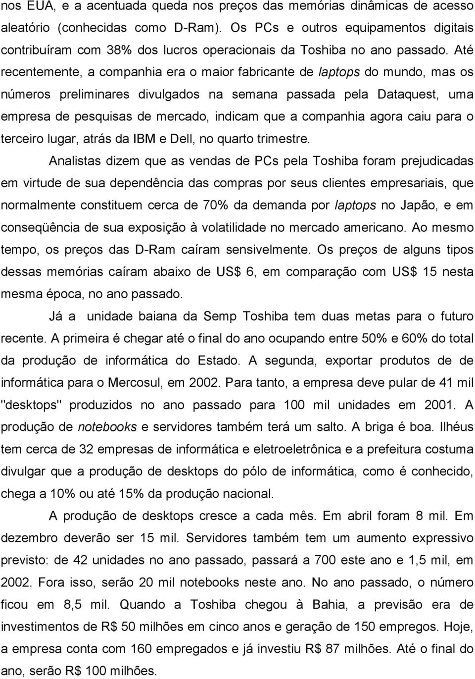 Até recentemente, a companhia era o maior fabricante de laptops do mundo, mas os números preliminares divulgados na semana passada pela Dataquest, uma empresa de pesquisas de mercado, indicam que a