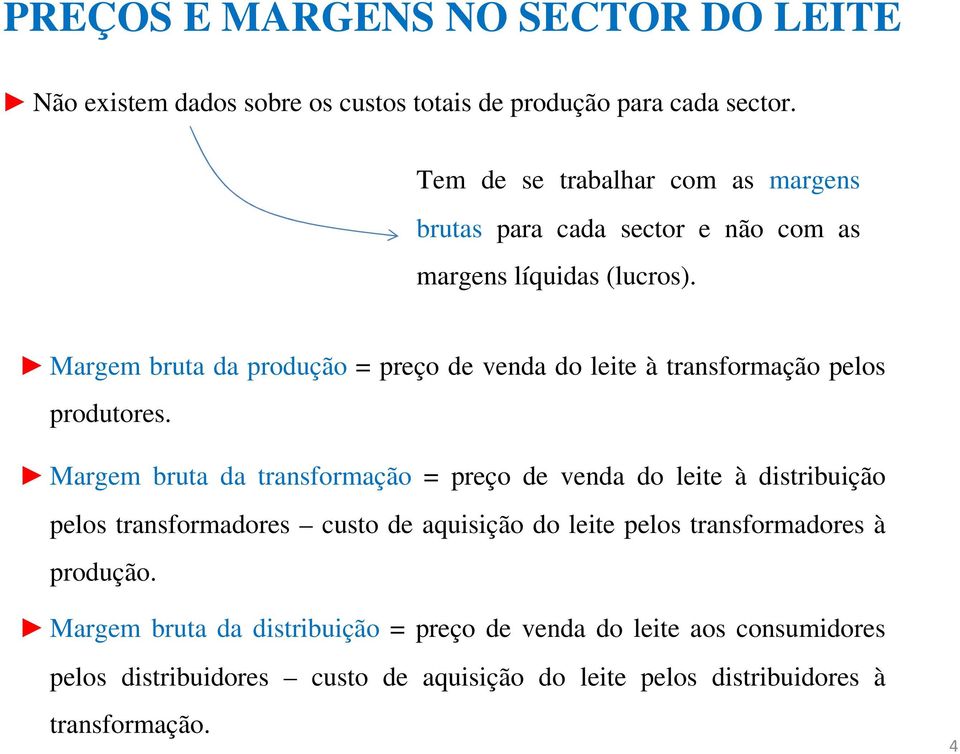 Margem bruta da produção = preço de venda do leite à transformação pelos produtores.