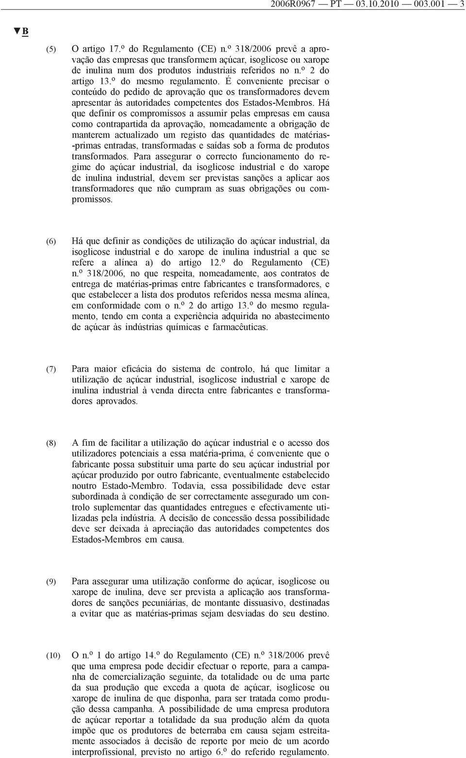 É conveniente precisar o conteúdo do pedido de aprovação que os transformadores devem apresentar às autoridades competentes dos Estados-Membros.