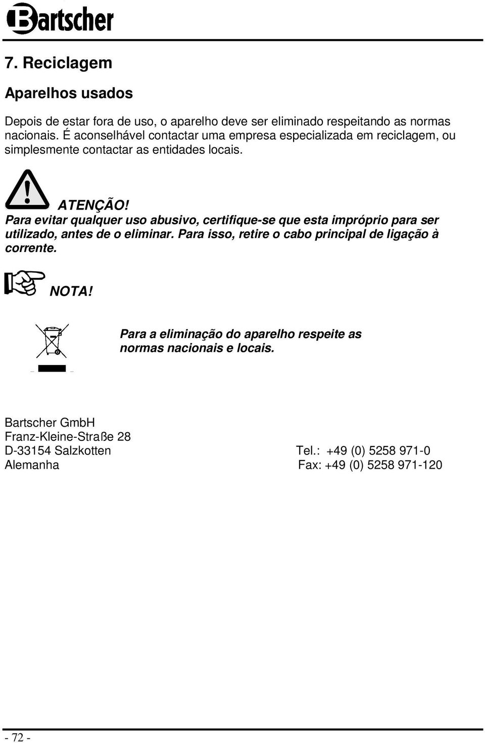 Para evitar qualquer uso abusivo, certifique-se que esta impróprio para ser utilizado, antes de o eliminar.