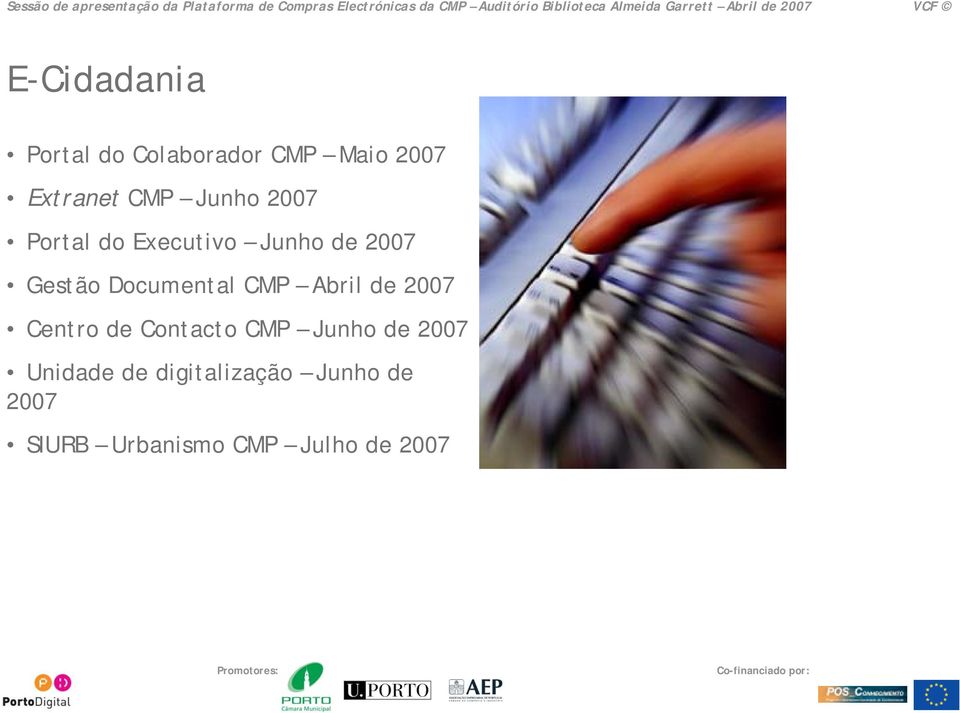 Portal do Executivo Junho de 2007 Gestão Documental CMP Abril de 2007 Centro de Contacto CMP Junho de