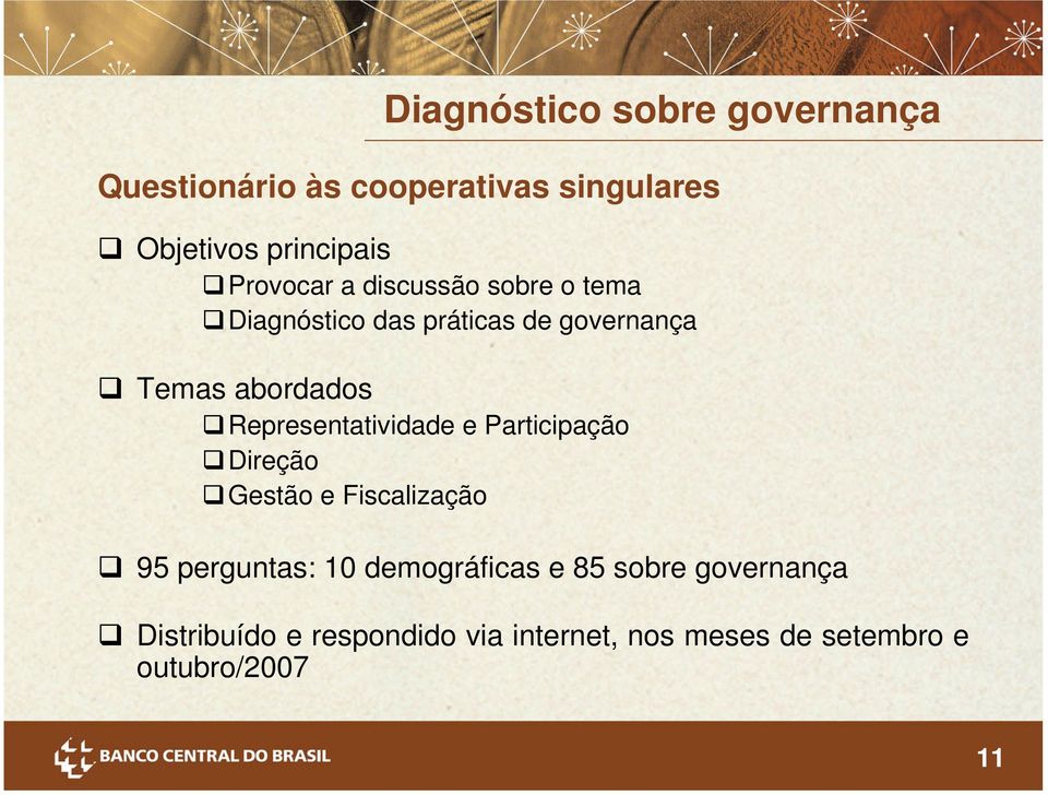 Direção Gestão e Fiscalização Diagnóstico sobre governança 95 perguntas: 10 demográficas e 85