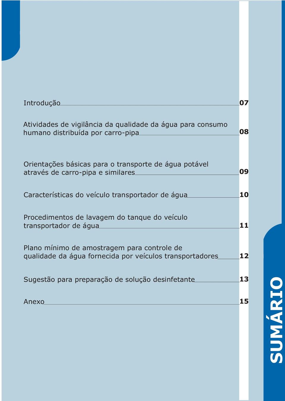 água 10 Procedimentos de lavagem do tanque do veículo transportador de água 11 Plano mínimo de amostragem para controle de