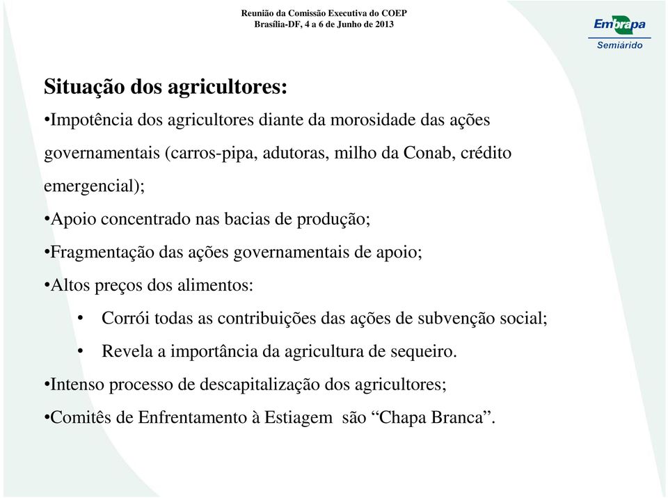 apoio; Altos preços dos alimentos: Corrói todas as contribuições das ações de subvenção social; Revela a importância da